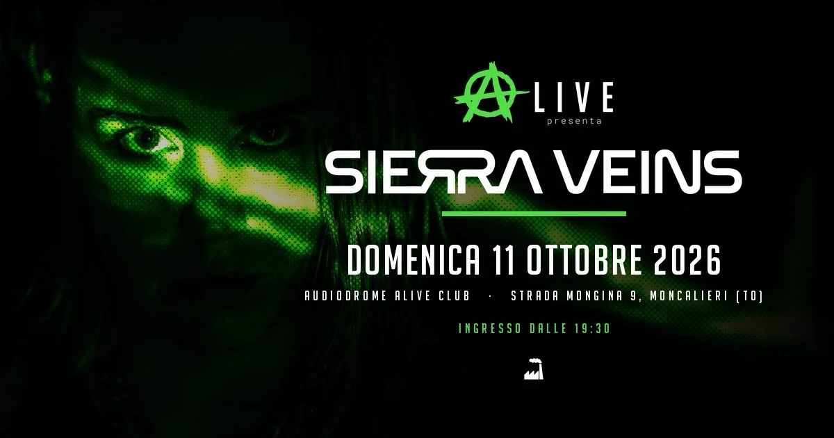 A-Live presenta Sierra Veins — domenica 11 ottobre 2026, Audiodrome Alive Club, Moncalieri. Ingresso dalle 19:30